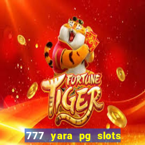 777 yara pg slots paga mesmo